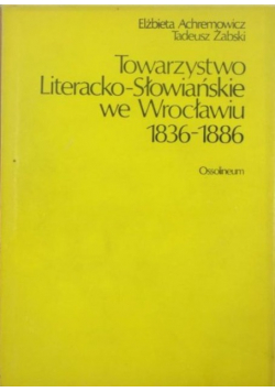 Towarzystwo Literacko - Słowiańskie we Wrocławiu 1836 - 1886