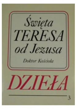 Święta Teresa od Jezusa Doktor Kościoła Dzieła 3