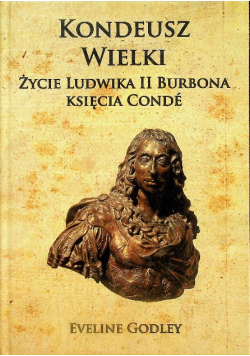 Kondeusz Wielki Życie Ludwika II Burbona księcia Conde