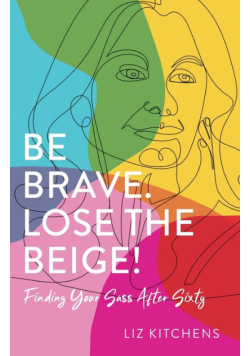 Be Brave. Lose the Beige!
