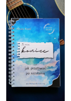 To nie koniec, czyli jak przetrwać po rozstaniu