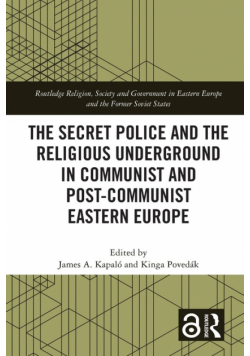 The Secret Police and the Religious Underground in Communist and Post-Communist Eastern Europe