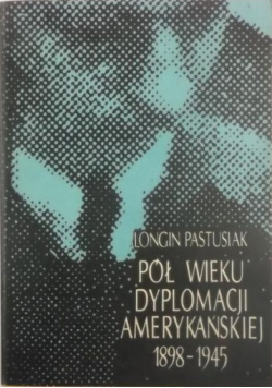 Pół wieku dyplomacji amerykańskiej 1898 1945