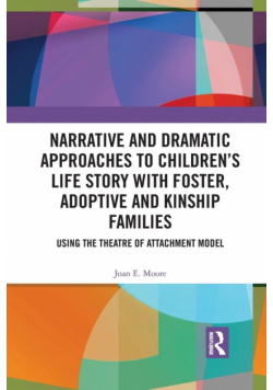Narrative and Dramatic Approaches to Children's Life Story with Foster, Adoptive and Kinship Families