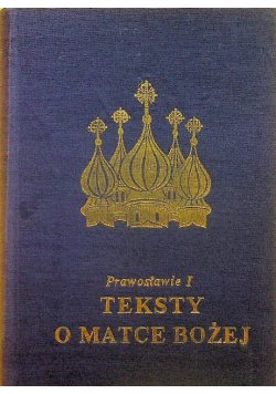 Teksty o Matce Bożej Prawosławie Tom I