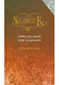 Gloger Zygmunt - Skarbczyk zabawy gry zagadki żarty i przypowieści