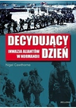 Decydujący dzień Inwazja Aliantów w Normandii