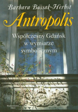 Antropolis Współczesny Gdańsk w wymiarze symbolicznym plus autograf Bossak
