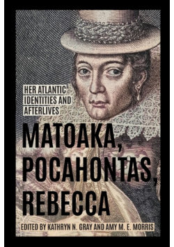 Matoaka, Pocahontas, Rebecca