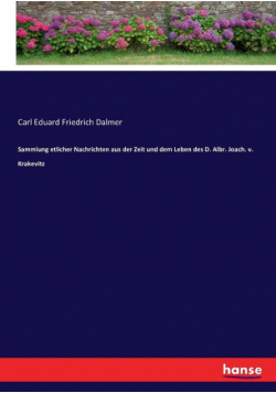 Sammlung etlicher Nachrichten aus der Zeit und dem Leben des D. Albr. Joach. v. Krakevitz