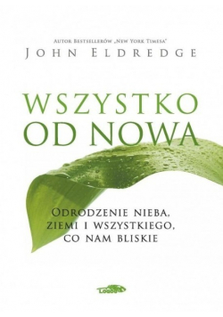 Wszystko od nowa. Odrpdzenie nieba,ziemi i wszystkiego,co nam bliskie.