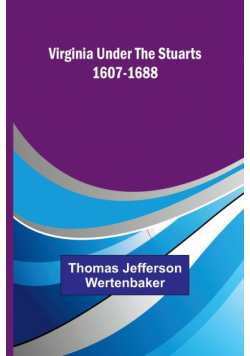 Virginia under the Stuarts 1607-1688
