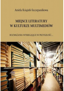 Miejsce literatury w kulturze multimediów