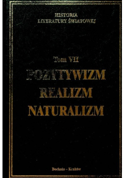 Historia literatury światowej Tom VII Pozytywizm realizm naturalizm