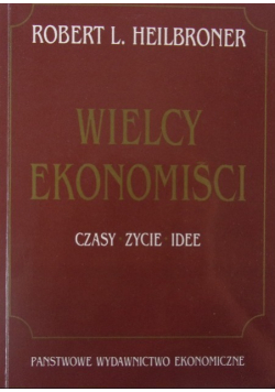 Wielcy ekonomiści : czasy, życie, idee
