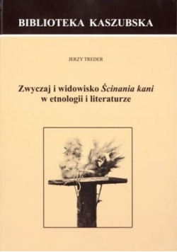 Zwyczaj i widowisko Ścinania kani w etnologii i literaturze