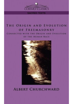 The Origin and Evolution of Freemasonry Connected with the Origin and Evolution of the Human Race