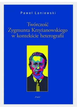 Twórczość Zygmunta Krzyżanowskiego w kontekście...