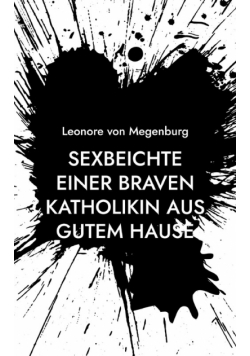 Sexbeichte einer braven Katholikin aus gutem Hause