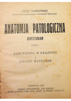 Anatomja patologiczna Repetitorjum Tom I 1924 r.