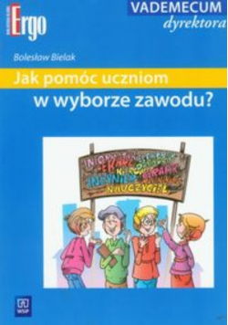 Bielak Bolesław - Jak pomóc uczniom w wyborze zawodu
