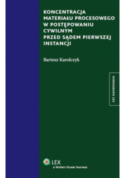 Koncentracja materiału procesowego w postępowaniu cywilnym przed sądem pierwszej instancji