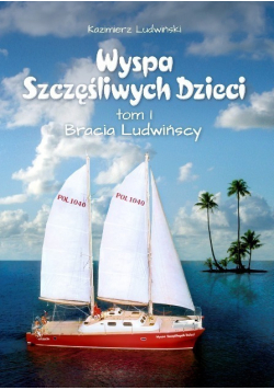 Wyspa szczęśliwych dzieci Tom I Bracia Ludwińscy