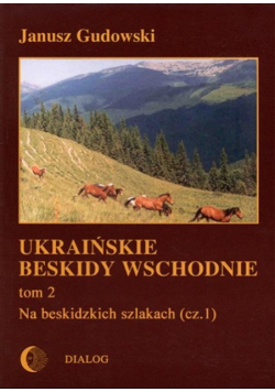 Ukraińskie Beskidy Wschodnie Tom 2 Na beskidzkich szlakach Część 1