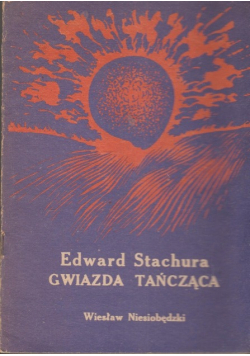 Edward Stachura Gwiazda tańcząca