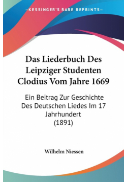 Das Liederbuch Des Leipziger Studenten Clodius Vom Jahre 1669
