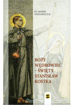 Boży wędrowiec Święty Stanisław Kostka