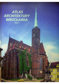 Atlas architektury Wrocławia tom 1