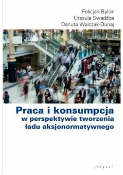 Praca i konsumpcja w perspektywie tworzenia ładu aksjonormatywnego
