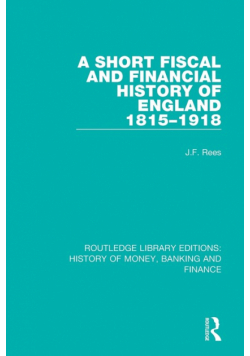A Short Fiscal and Financial History of England, 1815-1918
