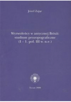 Wyzwoleńcy w antycznej Brixii: studium prozopograficzne (I - 1. poł. III w. n.e.)
