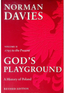 God's Playground A History of Poland: Volume II: 1795 to the Present