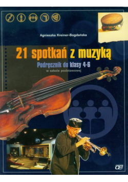 Kreiner-Bogdańska A. - 21 spotkań z muzyką 4-6: Podręcznik