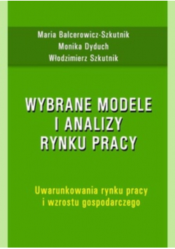 Wybrane modele i analizy rynku pracy Uwarunkowania rynku pracy i wzrostu gospodarczego