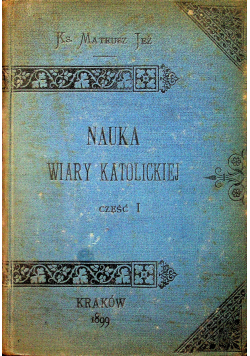 Nauka wiary katolickiej Część I 1899 r.
