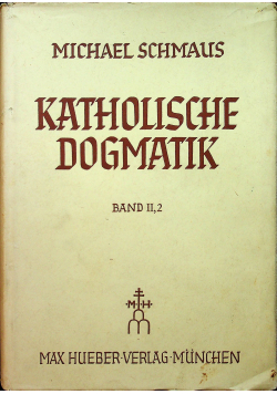 Katholische dogmatik Band II 2