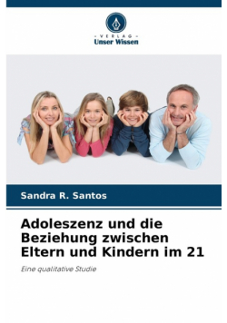 Adoleszenz und die Beziehung zwischen Eltern und Kindern im 21