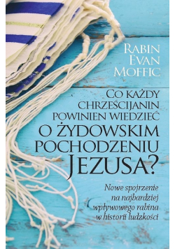 Co każdy chrześcijanin powinien wiedzieć o żydowskim pochodzeniu Jezusa?