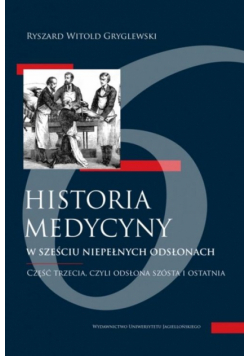Historia medycyny... 3. w sześciu niepełnych odsłonach. Część trzecia, czyli odsłona szósta i ostatnia
