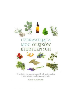 Uzdrawiająca moc olejków eterycznych
