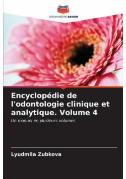 Encyclopédie de l'odontologie clinique et analytique. Volume 4