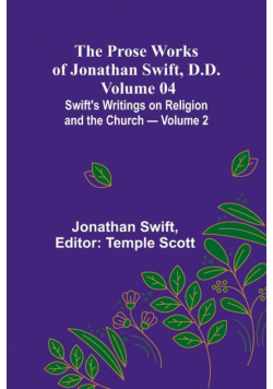 The Prose Works of Jonathan Swift, D.D. - Volume 04; Swift's Writings on Religion and the Church - Volume 2