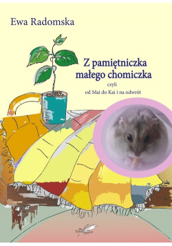Z pamiętniczka małego chomiczka