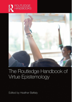 The Routledge Handbook of Virtue Epistemology