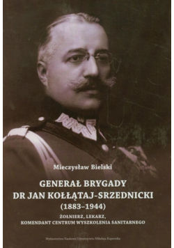 Bielski Mieczysław - Generał brygady dr Jan Kołłątaj-Srzednicki 1883-1944