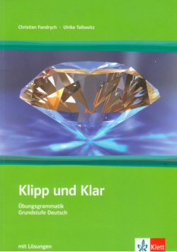 U. - Klipp und Klar Ubungsgrammatik Grundstufe Deutsch